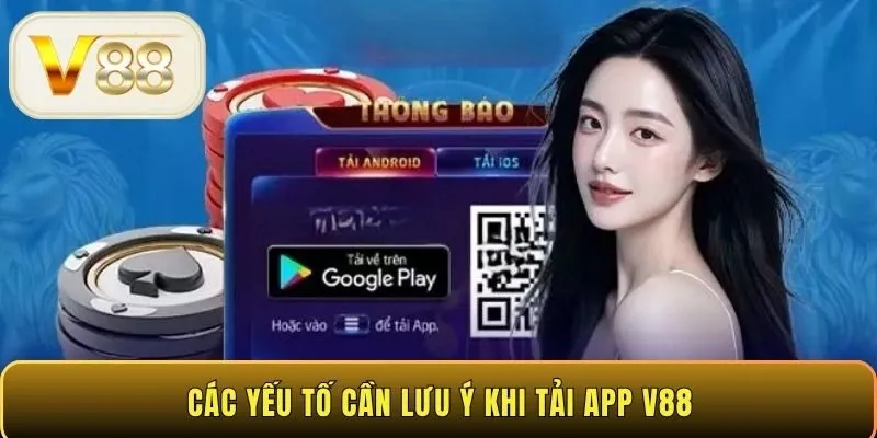 Các yếu tố cần lưu ý khi tải app V88
