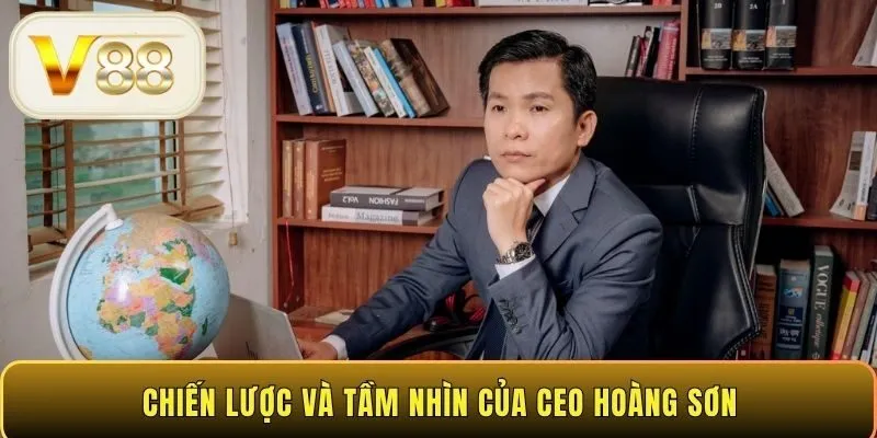 Chiến lược và tầm nhìn của CEO Hoàng Sơn