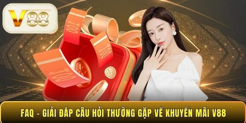 FAQ - Giải đáp câu hỏi thường gặp về khuyến mãi V88